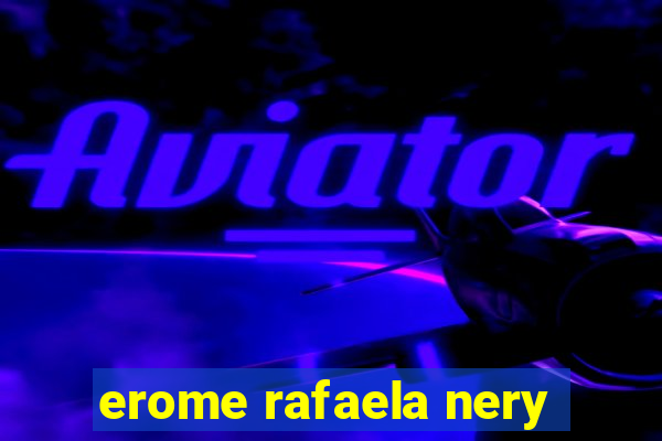 erome rafaela nery